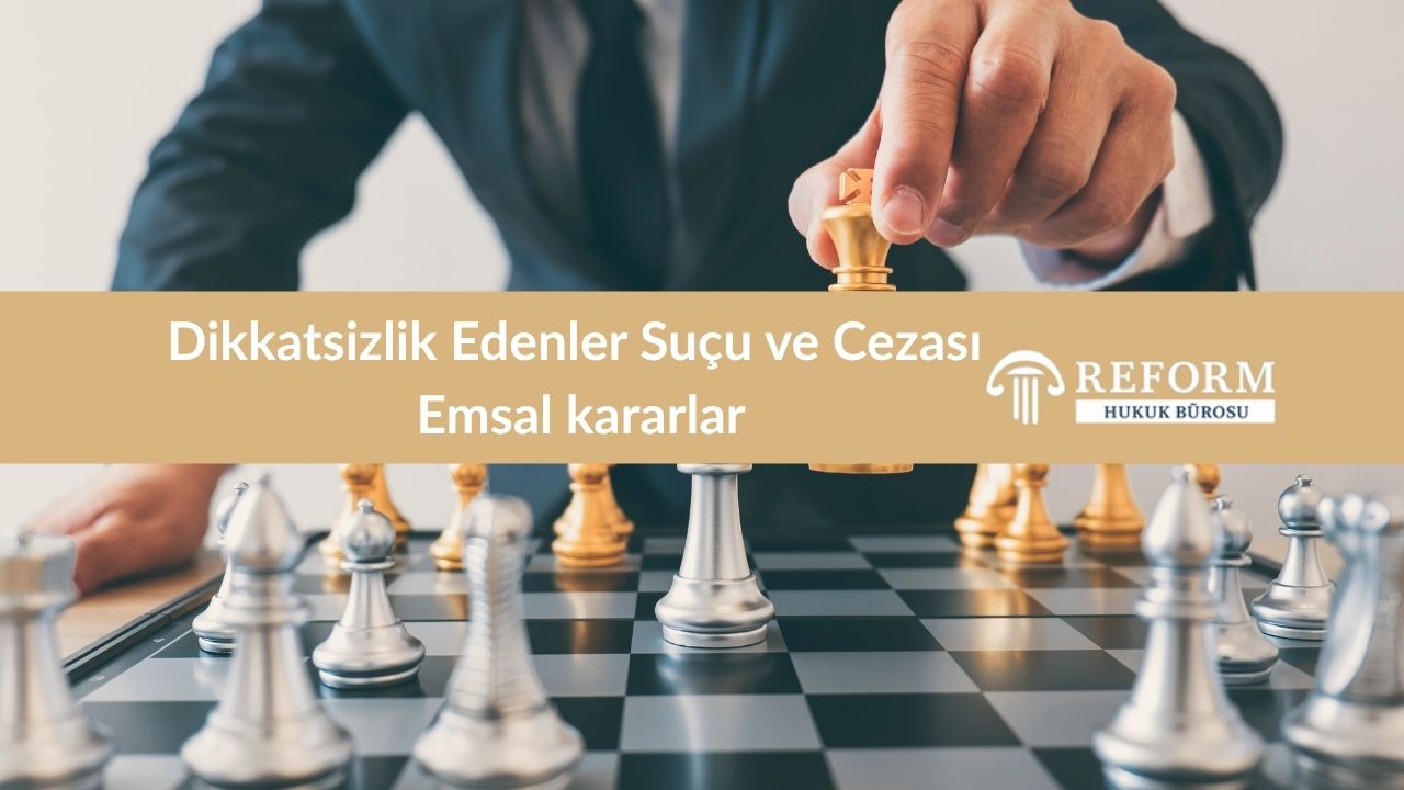 Dikkatsizlik Edenler Suçu ve Cezası  Emsal kararlar