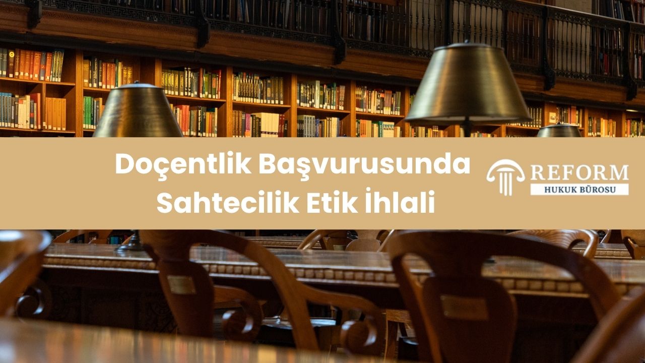 Doçentlik Başvurusunda Sahtecilik Etik İhlali 1 Doçentlik Başvurusunda Sahtecilik Etik İhlali, doçentlik başvurusu, akademik etik ihlal, sahtecilik, intihal, plagiarism, veri uydurma, manipülasyon, tahrifat, gerçeğe aykırı yayın bilgisi, sahte belge, mevcut olmayan belge, haksız yazarlık, yazar sırasını değiştirmek, olmayan yazarı eklemek, jüri süreci, etik kurul, YÖK, Yükseköğretim Kurulu, YÖK Genel Kurulu, 2547 sayılı Yükseköğretim Kanunu, Yükseköğretim Kurumları Bilimsel Araştırma ve Yayın Etiği Yönergesi, idare mahkemesi, iptal davası, tam yargı davası, Türk Ceza Kanunu, resmî belgede sahtecilik, savunma süreci, itiraz süreci, dava süreci, akademik unvan, etik ihlal yaptırımları