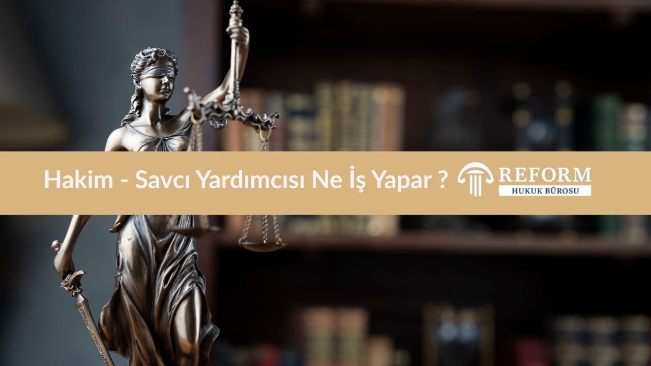 Hakim - Savcı Yardımcısı Ne İş Yapar ?