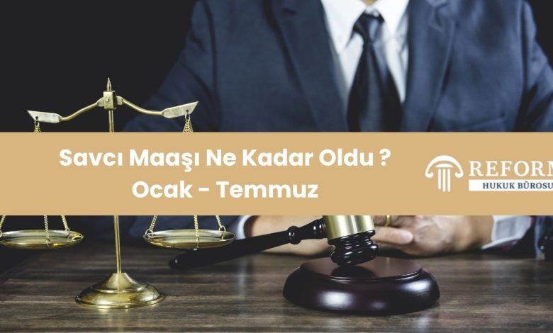 Savcı Maaşı Ne Kadar Ocak - Temmuz