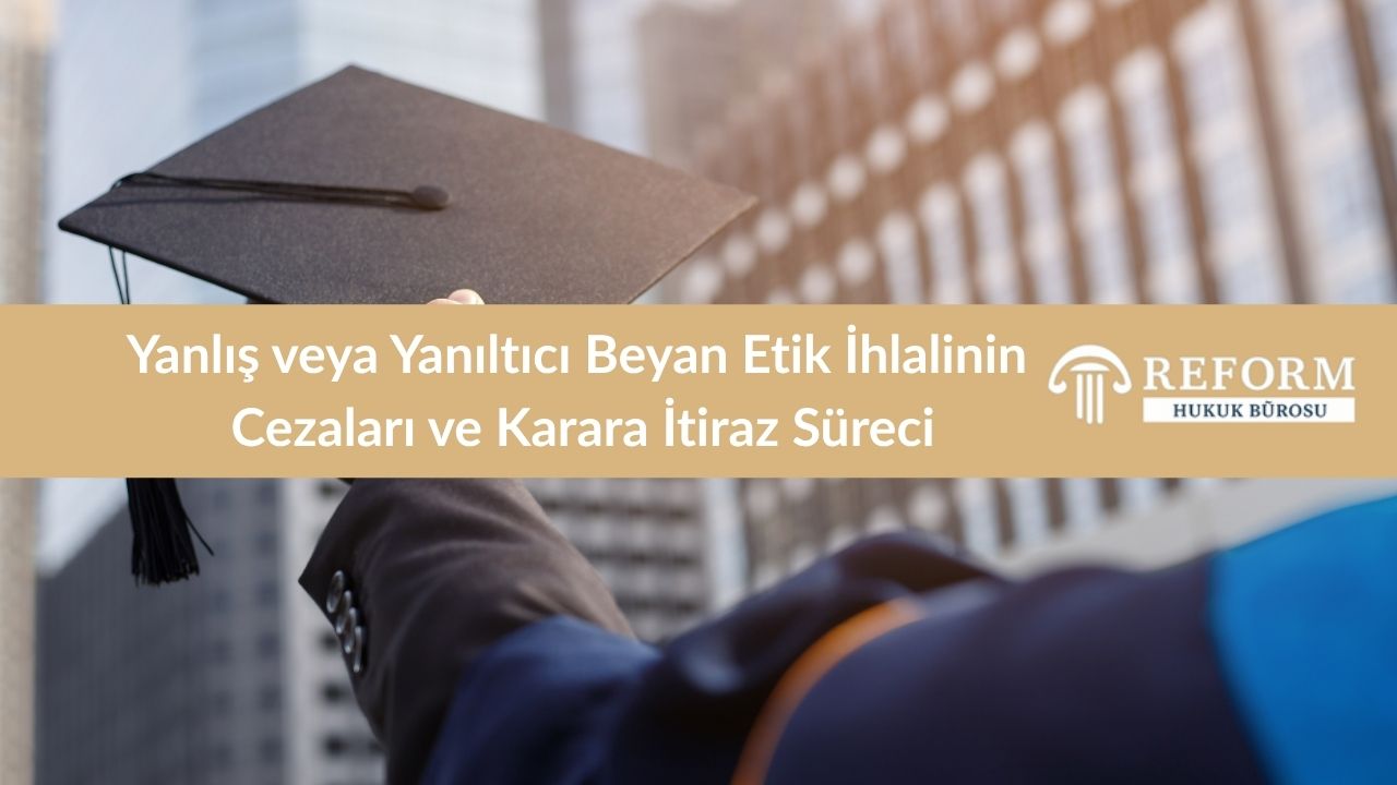 Yanlış veya Yanıltıcı Beyan Etik İhlali Nedir ? 2 Yanlış veya Yanıltıcı Beyan Etik İhlalinin Cezaları ve Karara İtiraz Süreci