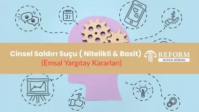 cinsel saldırı suçu emsal kararlar, nitelikli cinsel saldırı suçu emsal karar, basit cinsel saldırı suçu emsal karar, cinsel saldırı suçu yargıtay kararları