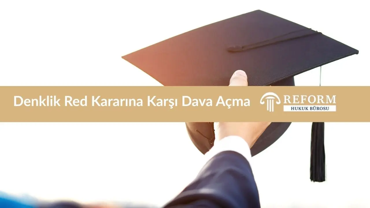 Denklik Red Kararına Karşı Dava Açma