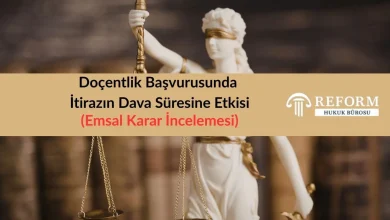 Doçentlik Başvurusunda İtirazın Dava Süresine Etkisi – Emsal Karar İncelemesi 5 doçentlik başvurusunda itirazın dava süresine etkisi, doçentlik dava açma süresi nasıl hesaplanır, ÜAK Doçentlik Komisyonuna itiraz, doçentlik iptal davasında süreler, doçentlik başvurusunda itiraz süresi, doçentlik davası emsal karar, doçentlik davaları