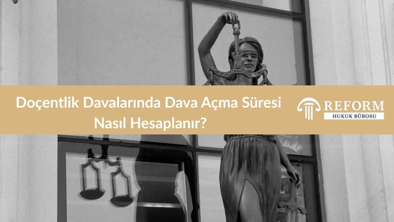 Doçentlik Başvurusunda İtirazın Dava Süresine Etkisi – Emsal Karar İncelemesi 2 Doçentlik Davalarında Dava Açma Süresi Nasıl Hesaplanır?