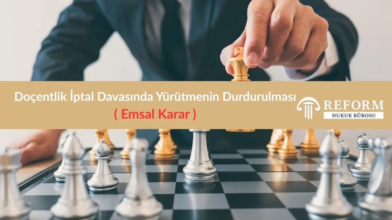 Doçentlik İptal Davası Nedir? - Emsal Kararlar - Dilekçe - Tüm Süreç 3 docentlik iptal davasinda yurutmenin durdurulmasi