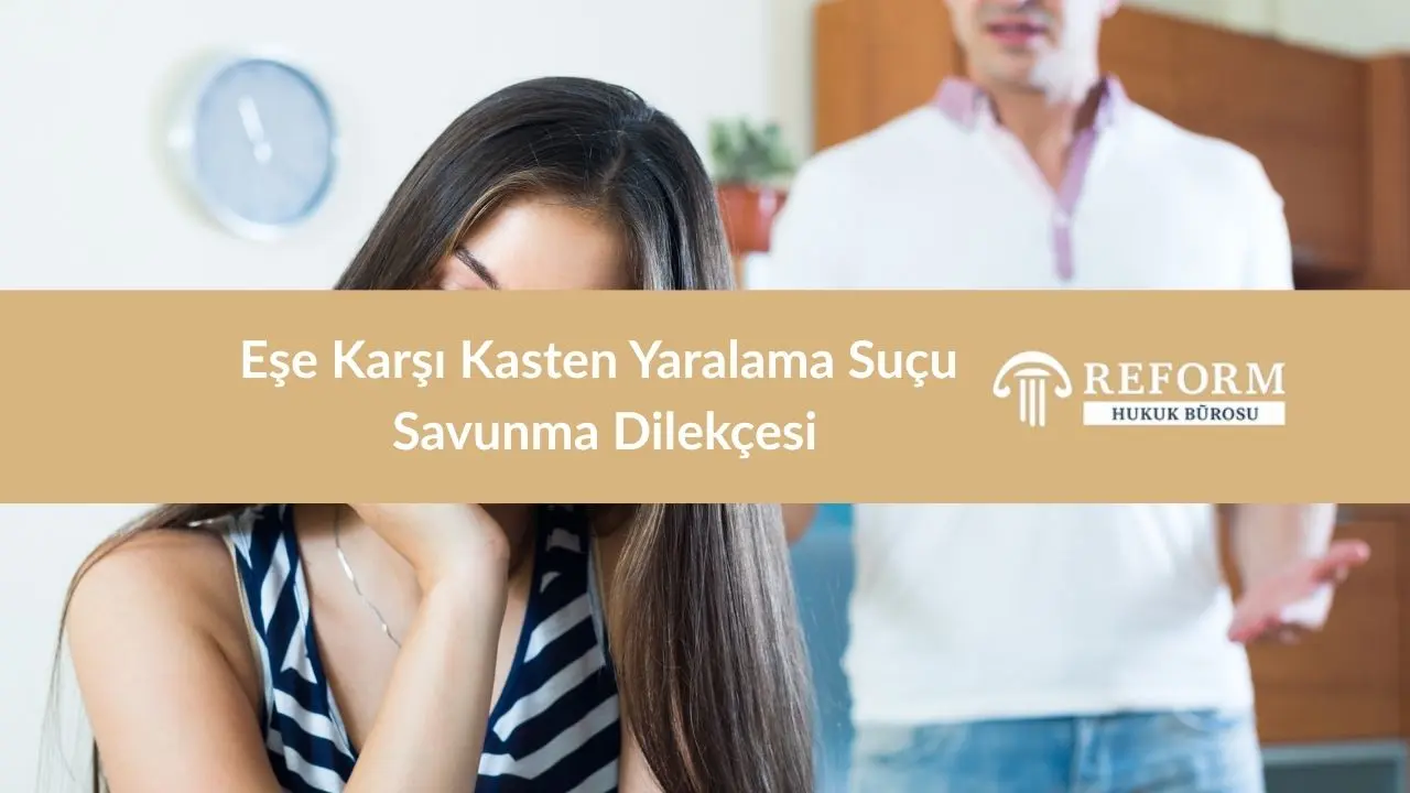 Eşe Karşı Kasten Yaralama Suçu ve Savunma Dilekçesi