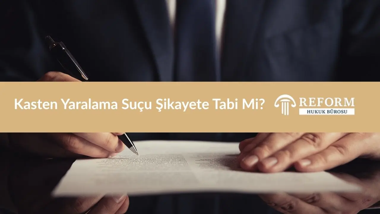 Kasten Yaralama Suçu Şikayete Tabi mi?