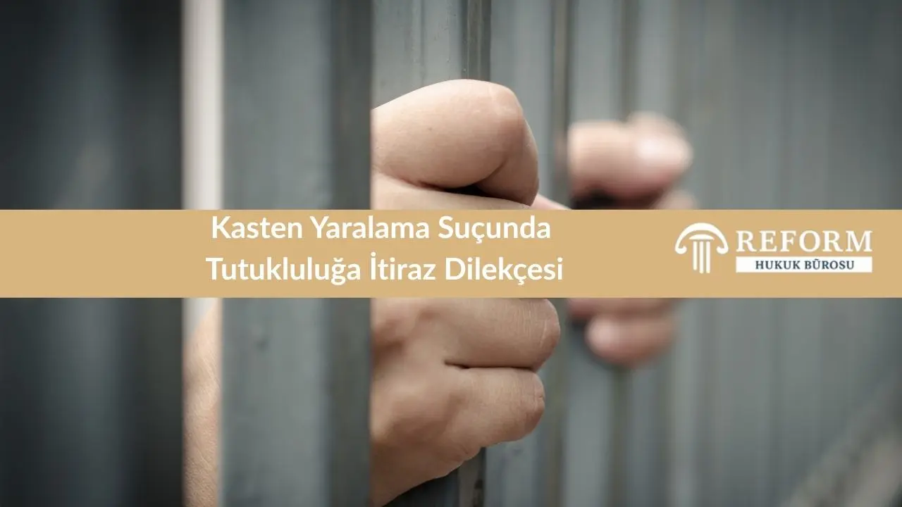 Kasten Yaralama Suçunda Tutukluluğa İtiraz Dilekçesi