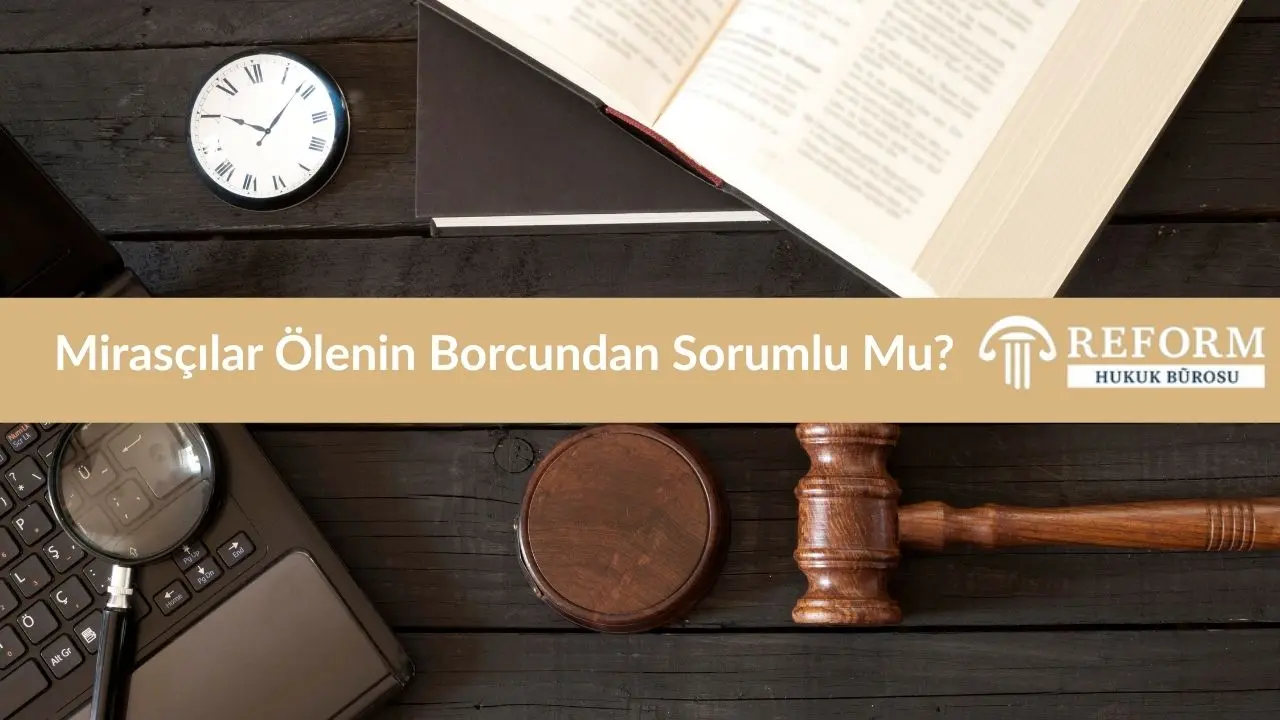 Ölen Kişiye Haciz Gelir Mi? 2 Mirasçılar Ölenin Borcundan Sorumlu mu?