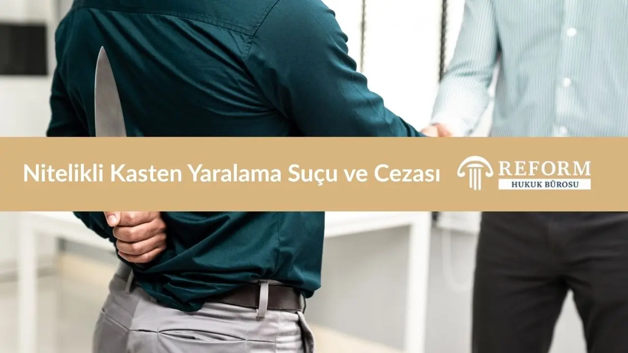 Nitelikli Kasten Yaralama Suçu ve Cezası