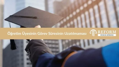 Öğretim Üyesinin Görev Süresinin Uzatılmaması Nedir 24 ogretim gorevlisinin gorev suresinin uzatilmamasi