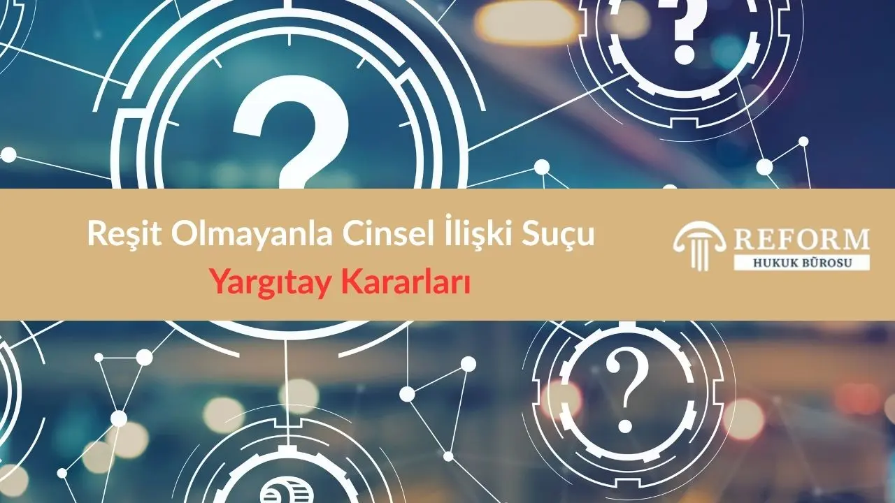 Reşit Olmayanla Cinsel İlişki Suçu Yargıtay Kararları (TCK 104) 1 Reşit Olmayanla Cinsel İlişki Suçu Yargıtay Kararları , Reşit Olmayanla Cinsel İlişki Suçu emsal kararlar