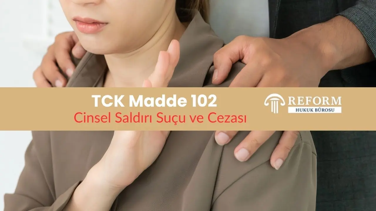 TCK Madde 102 - Cinsel Saldırı Suçu ve Cezası 1 tck madde 102, türk ceza kanunu madde 102, tck 102. maddesi,
