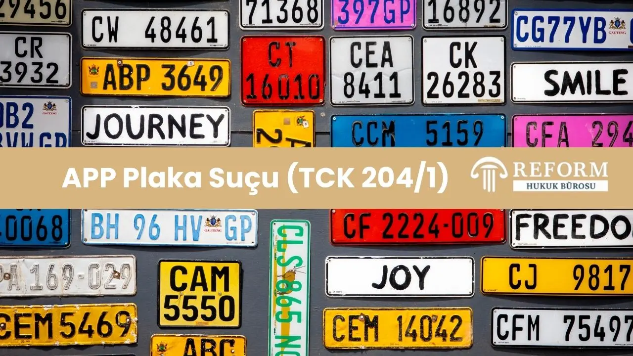 APP plaka suç mu, APP plaka TCK 204, APP plaka cezası, APP plaka adli ceza, Resmî belgede sahtecilik plaka, Sahte plaka TCK, APP plaka Yargıtay kararları, APP plaka idari yaptırım, Tescilsiz plaka cezası, Sahte plaka kullanma suçu, app plaka suçu