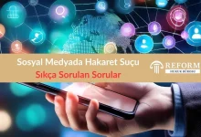 Sosyal Medyada Hakaret Suçu Hakkında Sıkça Sorulan Sorular