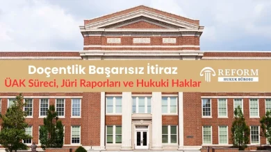 Doçentlik Başarısız İtiraz: ÜAK Süreci, Jüri Raporları ve Hukuki Haklar