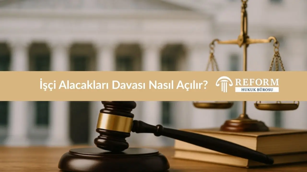 İşçi Alacakları Davası Nasıl Açılır?