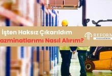 İşten Haksız Çıkarıldım, Tazminatlarımı Nasıl Alırım?
