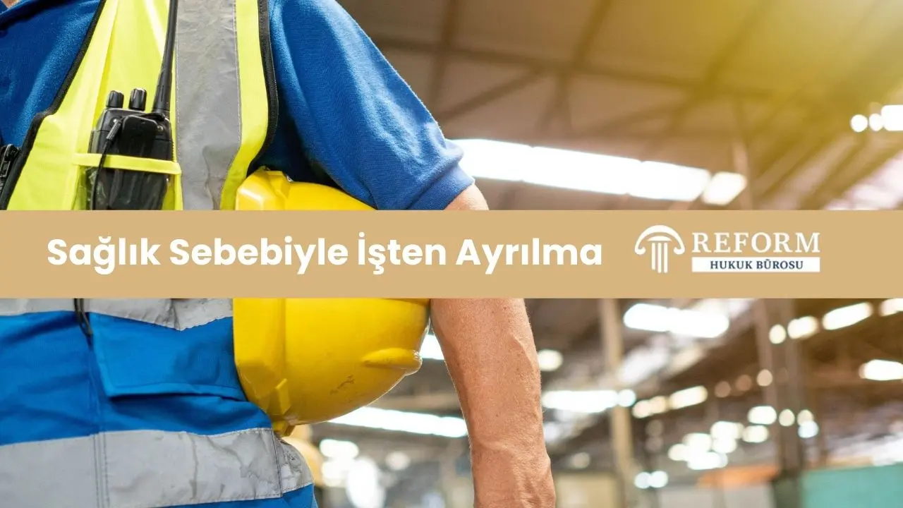 İş Yerinden Çıkmak İstiyorum, Nasıl Tazminat Alınır? 2 Sağlık Sebebiyle İşten Ayrılma