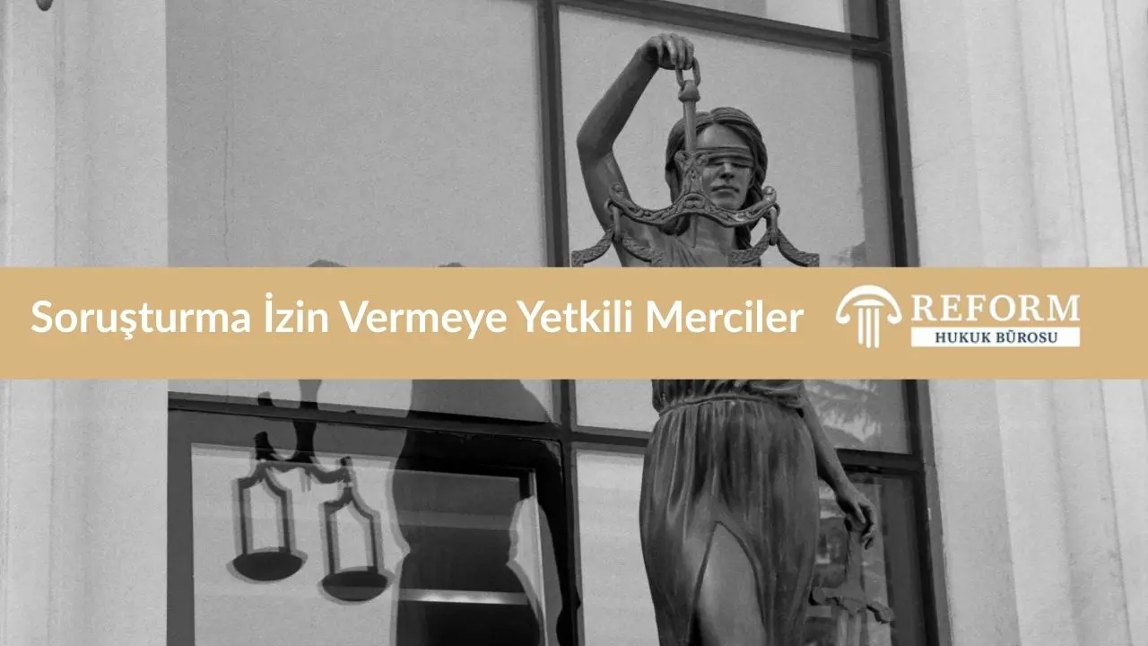 Memurlar Hakkında Soruşturma İzni Verilmesi – İtiraz 2 Soruşturma İzin Vermeye Yetkili Merciler