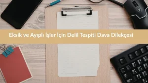 Eksik ve Ayıplı İşler İçin Delil Tespiti Dava Dilekçesi