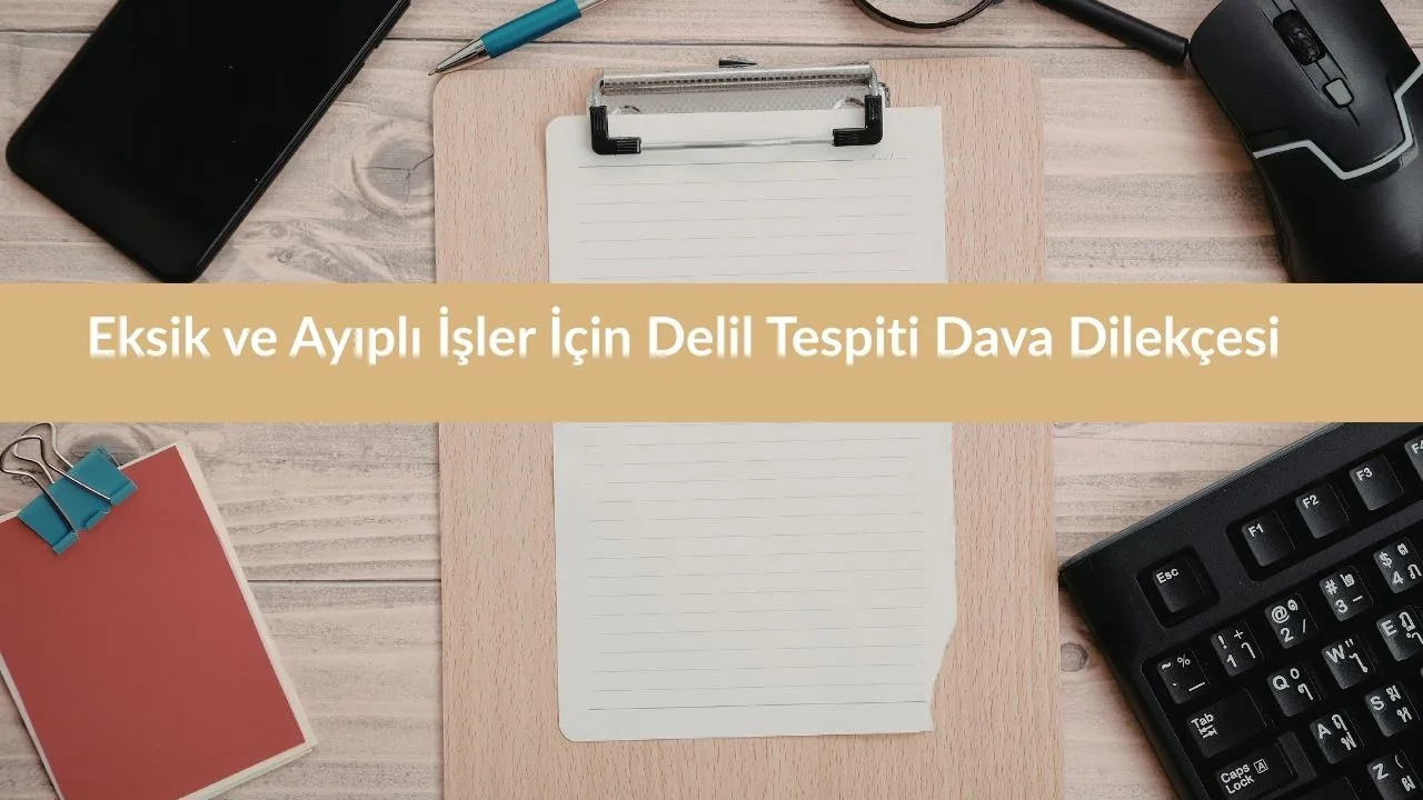 Eksik ve Ayıplı İşler İçin Delil Tespiti Dava Dilekçesi (Eser Sözleşmesine Dayalı) 1 Eksik ve Ayıplı İşler İçin Delil Tespiti Dava Dilekçesi
