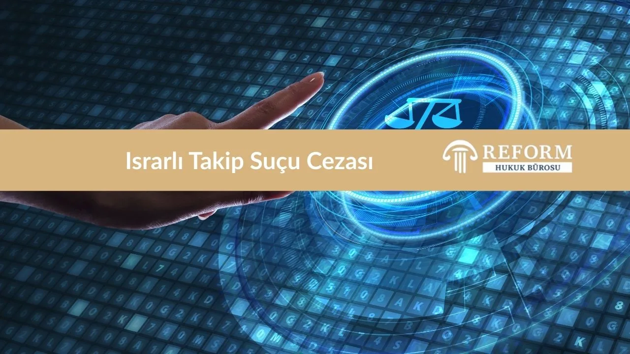 israrli takip sucu cezasi