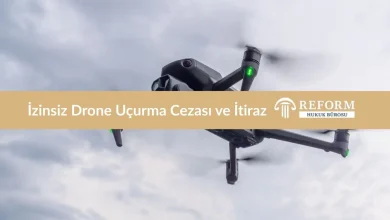İzinsiz Drone Uçurma Cezası ve İtiraz