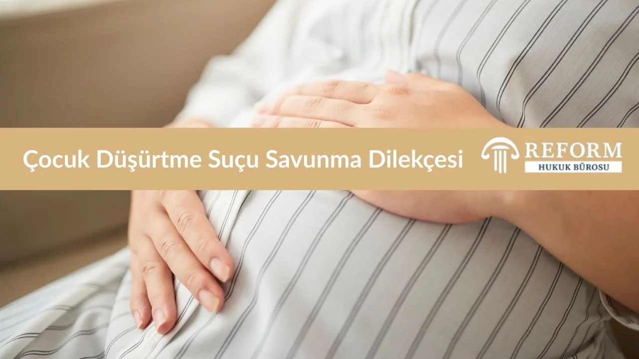 çocuk düşürtme suçu savunma dilekçesi