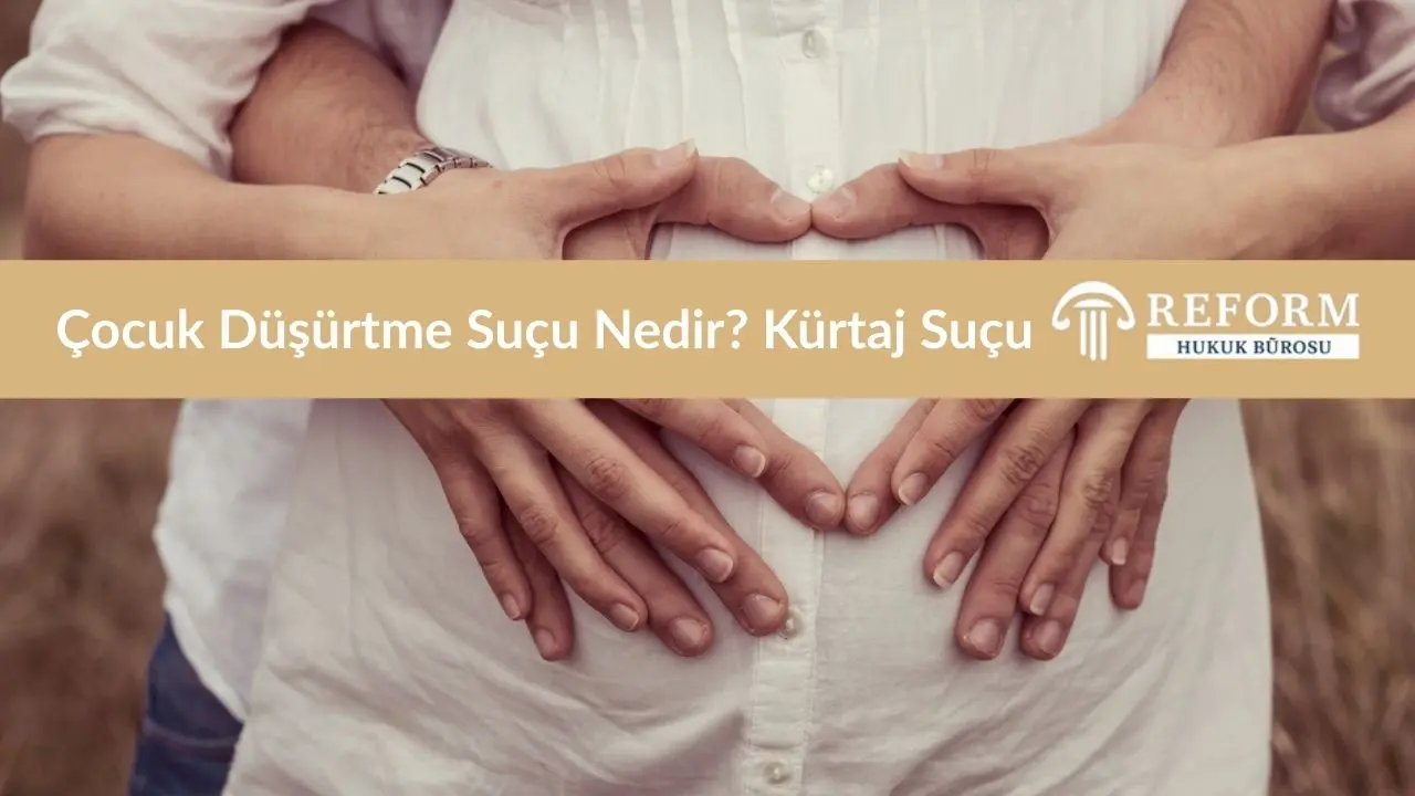 Çocuk Düşürtme Suçu Nedir? Kürtaj Suçu