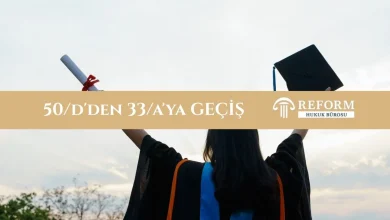 50/d'den 33/a'ya Geçiş: Şartlar, Başvuru Süreci ve Ret Halinde Dava Yolu 11 50/d'den 33/a'ya Geçiş