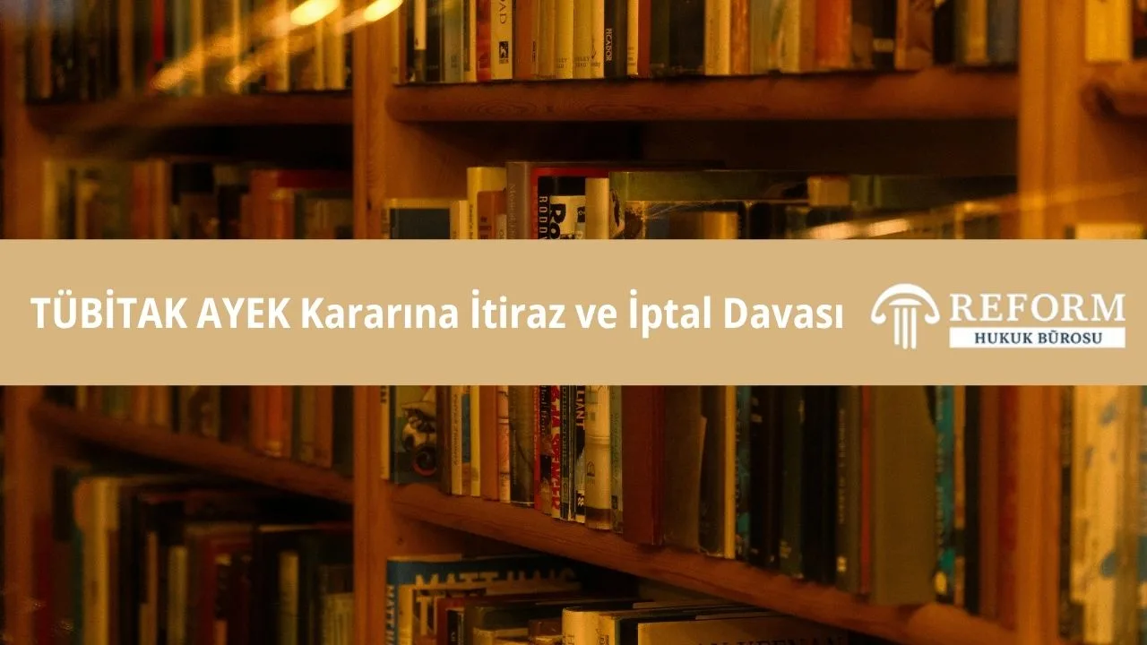 TÜBİTAK AYEK Kararına İtiraz ve İptal Davası 1 TÜBİTAK AYEK Kararına İtiraz ve İptal Davası
