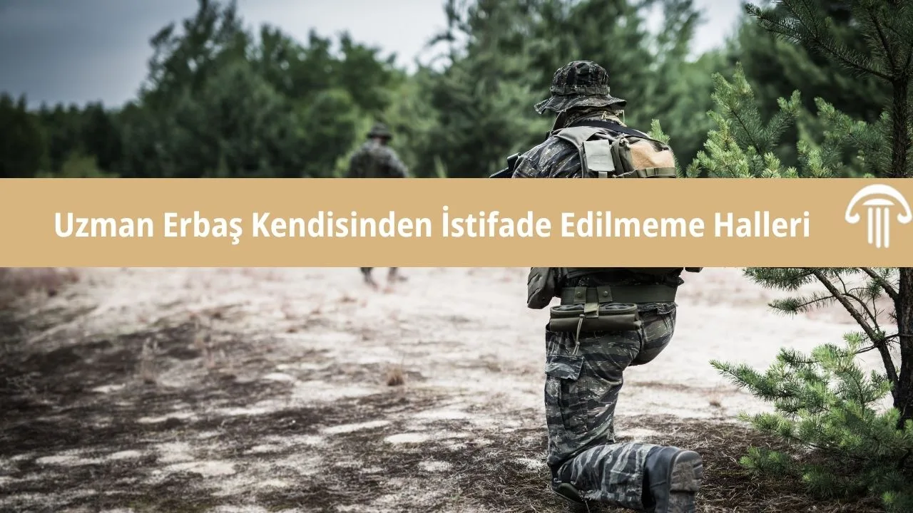 Uzman Erbaş Kendisinden İstifade Edilmeme Halleri 1 uzman erbas kendisinden istifade edilememe halleri