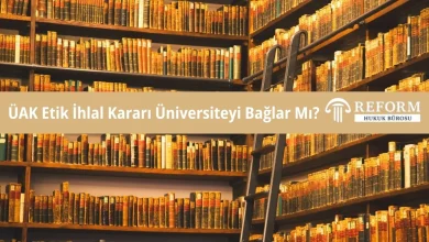 ÜAK Etik İhlal Kararı Üniversiteyi Bağlar Mı? 12 ÜAK Etik İhlal Kararı Üniversiteyi Bağlar Mı?
