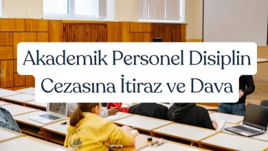 Akademik Personel Disiplin Cezasına İtiraz ve Dava 7 Akademik Personel Disiplin Cezasına İtiraz ve Dava