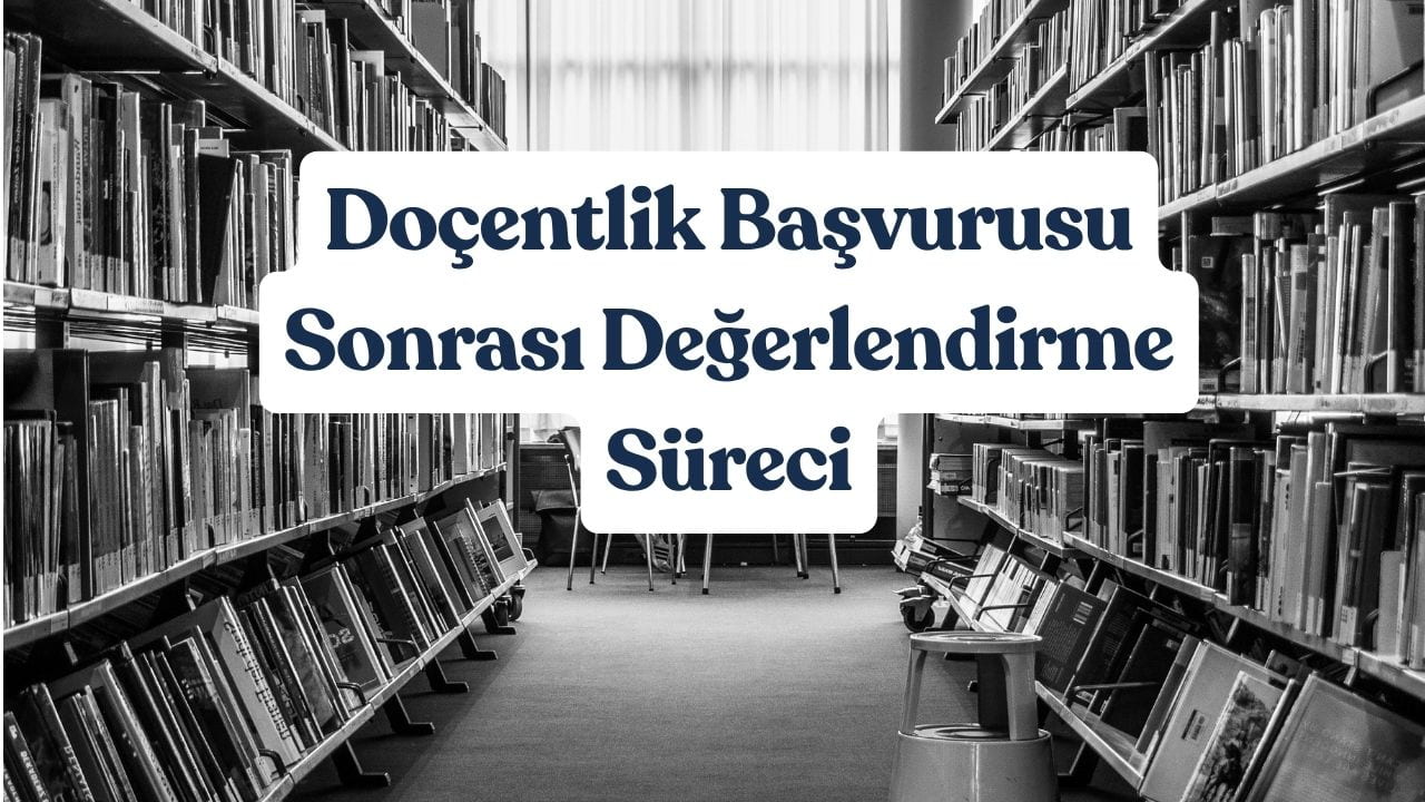 Doçentlik Başvurusu Sonrası Değerlendirme Süreci ve Aşamaları 1 Doçentlik Başvurusu Sonrası Değerlendirme Süreci