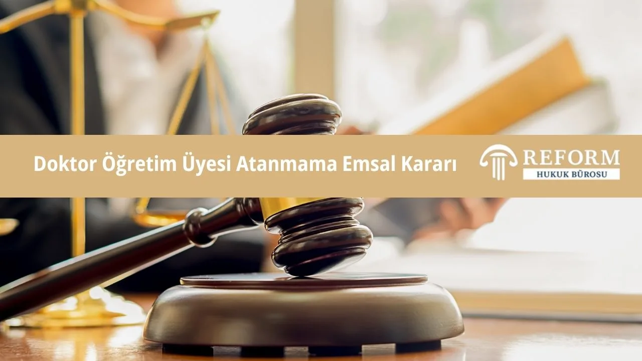 Doktor Öğretim Üyesi Atanmama Emsal Kararı: Bilirkişi Raporu ve Bariz Üstünlük 1 Doktor Öğretim Üyesi Atanmama Emsal Kararı