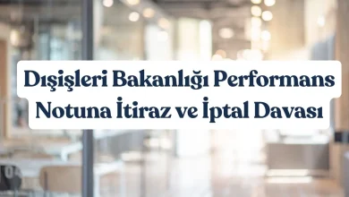 Dışişleri Bakanlığı Performans Notuna İtiraz ve İptal Davası