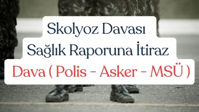 Skolyoz Davası - Sağlık Raporuna İtiraz ve Dava ( Polis - Asker - MSÜ )