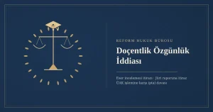 Doçentlik özgünlük iddiası - Reform Hukuk Bürosu / Doçentlik özgünlük iddiası sık sorulan sorular - Reform Hukuk Bürosu