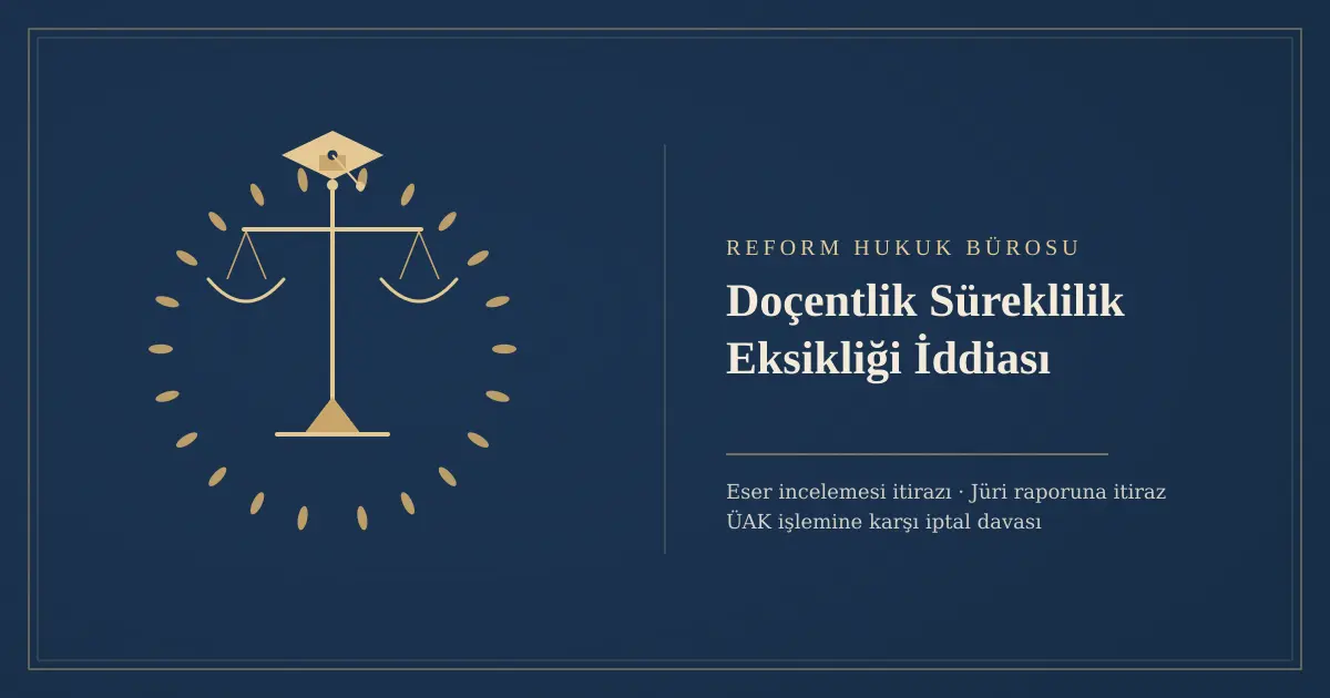 Doçentlik Süreklilik Eksikliği İddiası 1 Doçentlik süreklilik eksikliği iddiası - Reform Hukuk Bürosu
