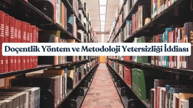 Doçentlik Yöntem ve Metodoloji Yetersizliği İddiası 6 Doçentlik Yöntem ve Metodoloji Yetersizliği İddiası