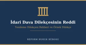 İdari dava dilekçesinin reddi ve yenileme dilekçesi rehberi