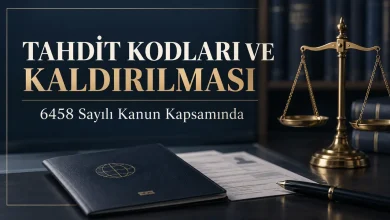 Tahdit kodları ve kaldırılması 6458 sayılı Kanun kapsamında