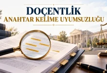 Doçentlik Anahtar Kelime Uyumsuzluğu İddiası ve İtiraz Süreci 11 Doçentlik anahtar kelime uyumsuzluğu iddiası ve itiraz süreci
